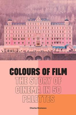Colours of Film : The Story of Cinema in 50 Palettes，电影色彩：50个调色板中的电影故事