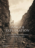 Image and Exploration: Early Travel Photography from 1850 to 1914，影像与探索:1850年至1914年的早期旅行摄影