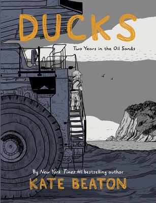 【Kate Beaton】Ducks: Two Years in the Oil Sands，【凯特·比顿】鸭子：在油砂地的两年