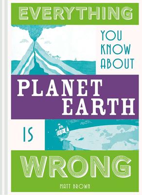 Everything You Know About Planet Earth is Wrong，你不了解的地球