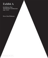 Exhibit A: Architecture Exhibitions that Made History，创造历史的建筑展览