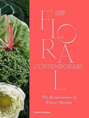 Floral Contemporary: The Renaissance of Flower Design，当代花卉:花卉设计的复兴