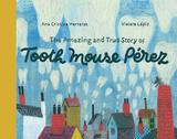The Amazing and True Story of Tooth Mouse Pérez，【西班牙插画师Violeta Lópiz】牙鼠佩雷斯的奇妙故事