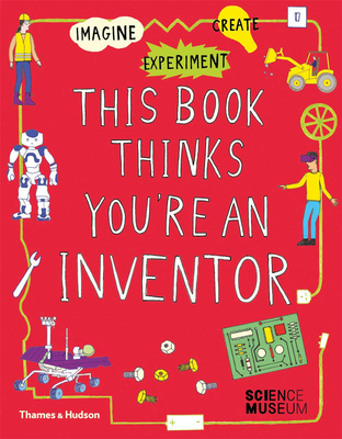 This Book Thinks You’re an Inventor: Imagine/Experiment/Create，这本书认为你是一个发明家:想象/实验/创造