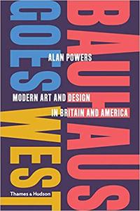 Bauhaus Goes West: Modern Art and Design in Britain and America，包豪斯走向西方:英美现代艺术与设计