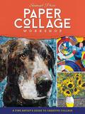 Paper Collage Workshop: A fine artist‘s guide to creative collage，纸上拼贴工作坊：艺术家创意拼贴指南