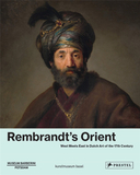 Rembrandt’s Orient: West Meets East in Dutch Art of the 17th Century，伦勃朗的东方：17世纪荷兰艺术中的西东相遇