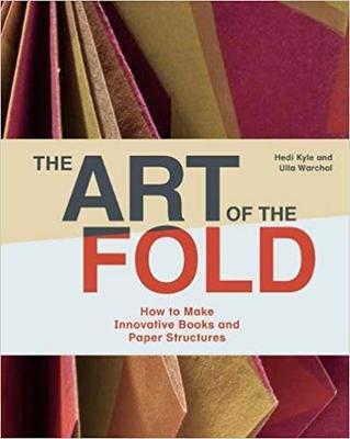 The Art of the Fold: How to Make Innovative Books and Paper Structures，折叠的艺术：如何制作创意书籍及纸质构造物