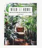 Wild at Home: How to style and care for beautiful plants，野生家居:如何设计和照顾美丽的植物
