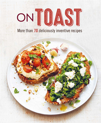 On Toast: More than 70 deliciously inventive recipes，吐司:超过70种别出心裁的食谱