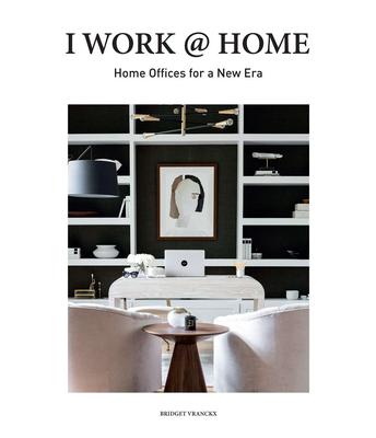 I Work at Home: Home Offices for a New Era，居家办公新设计：新时代的家庭办公室