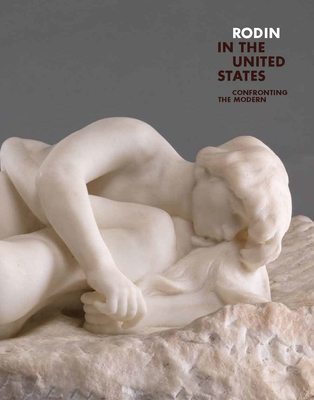 Rodin in the United States: Confronting the Modern，罗丹在美国：面对现代