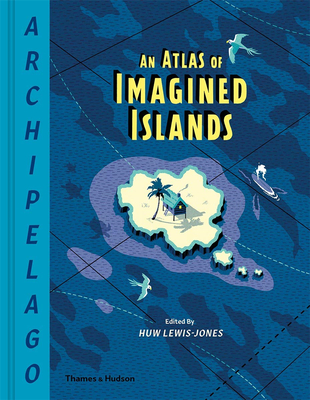 ARCHIPELAGO: AN ATLAS OF IMAGINED ISLAND，群岛：想象中岛屿的地图集