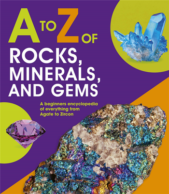 A to Z of Rocks, Minerals and Gems，岩石，矿物和宝石的A到Z