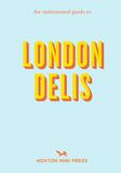 【An Opinionated Guide】to London Delis，固执己见的伦敦熟食店指南