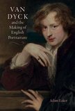 Van Dyck and the Making of English Portraiture，凡·戴克与英国肖像画的创作