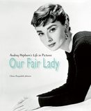 Our Fair Lady: Audrey Hepburn’s Life in Pictures ，窈窕淑女:奥黛丽·赫本画册