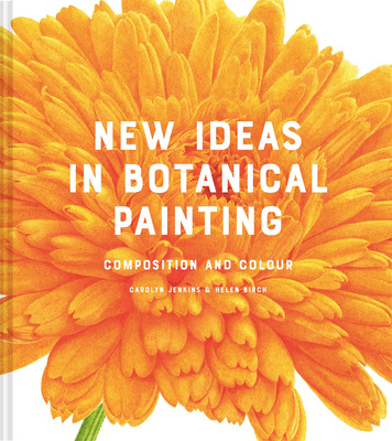 New Ideas in Botanical Painting: Composition and Colour，植物绘画新思路：构图与色彩