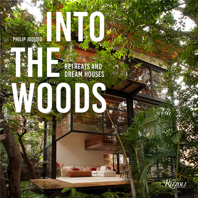 Into the Woods: Retreats and Dream Houses，走进树林:静修和梦幻之家