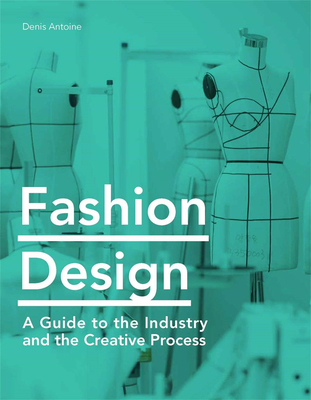 Fashion Design: A Guide to the Industry and the Creative Process，时装设计:行业创意过程指南
