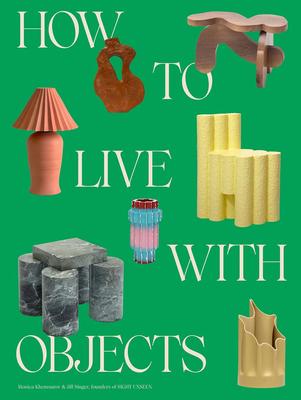 How to Live with Objects，如何与家具共处：反向室内装饰理念 Sight Unseen杂志联合创始人