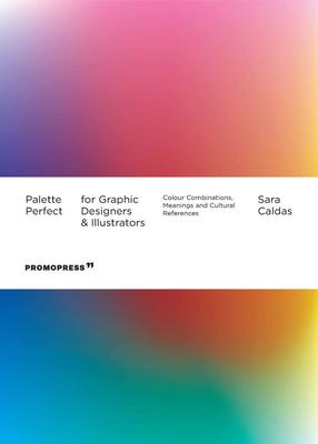 Palette Perfect For Graphic Designers And Illustrators: Colour Combinations, Meanings and Cultural R