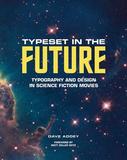 Typeset in the Future: Typography and Design in Science Fiction Movies，未来排版：科幻片里的字体与设计