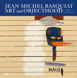 Jean-Michel Basquiat: Art and Objecthood ，让·米歇尔·巴斯奎特：艺术与对象性