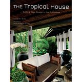The Tropical House: Cutting Edge Design in the Philippines，热带房屋：菲律宾的尖端设计