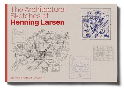 The Architectural Sketches of Henning Larsen，亨宁·拉森：建筑速写