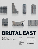 Brutal East. Build Your Own Brutalist Eastern Bloc，野兽派东部：建筑自己的野兽派东部建筑