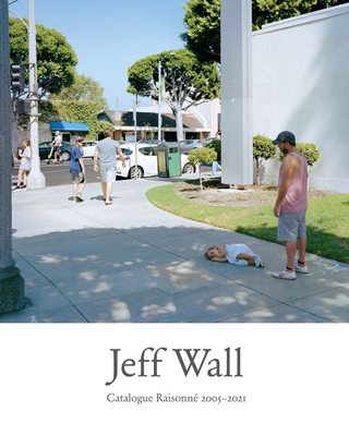Jeff Wall: Catalogue Raisonne 2005-2021，杰夫·沃尔：摄影画册2005-2021