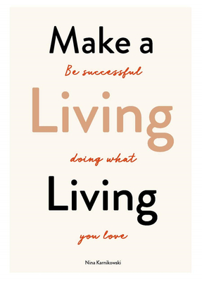 Make a Living Living: Be Successful Doing What You Love，谋生:成功做你喜欢的事