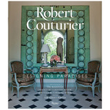 Robert Couturier: Designing Paradises 库蒂里耶：设计天堂