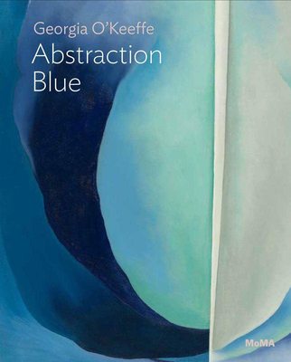 【MoMA One on One】Georgia O’Keeffe: Abstraction Blue，乔治亚·欧姬芙：抽象蓝调