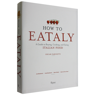 How To Eataly: A Guide to Buying, Cooking, and Eating Italian Food 如何享受意大利美食