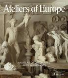 Ateliers of Europe: An Atlas of Decorative Arts Workshops，欧洲的工作室：装饰艺术工作室图集