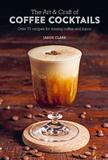 The Art & Craft of Coffee Cocktails，咖啡鸡尾酒调配手艺
