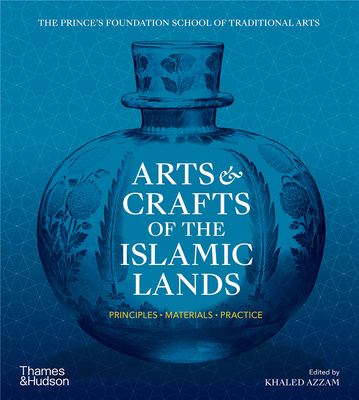 Arts & Crafts of the Islamic Lands: Principles ? Materials ? Practice，伊斯兰工艺美术:原则/材料/实践