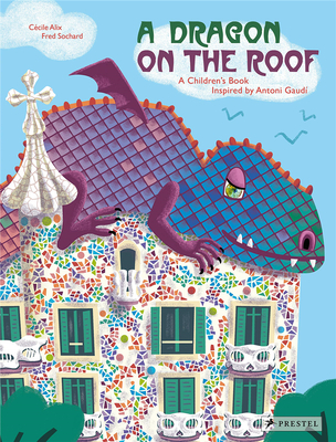 A Dragon on the Roof: A Children’s Book Inspired by Antoni Gaudi，屋顶上的龙:一本受安东尼·高迪启发的儿童读物