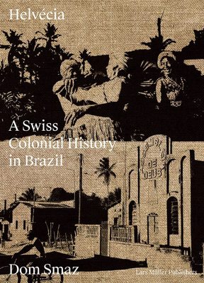 Helvecia: A Swiss Colonial History in Brazil，埃尔韦西亚：瑞士在巴西的殖民史