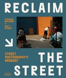 Reclaim the Street: Street Photography’s Moment，重塑街头：街头摄影瞬间