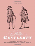 Pretty Gentlemen: Macaroni Men and the Eighteenth-Century Fashion World，漂亮的先生们：通心面男人和18世纪的时尚世界