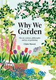 Why We Garden: The art, science, philosophy and joy of gardening，我们为什么需要园艺：园艺的艺术、科学、哲学和乐趣