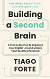 Building a Second Brain: A Proven Method to Organise Your Digital Life and Unlock Your Creative Pote