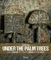 Under the Palm Trees: Modern Iraqi Art with Mohamed Makiya and Jewad Selim，棕榈树下:穆罕默德·马基亚和朱瓦德·塞利姆的现代伊