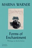 Forms of Enchantment: Writings on Art & Artists，迷人的形式：关于艺术和艺术家 玛丽娜·华纳