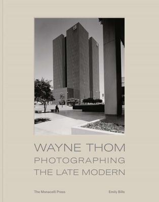 Wayne Thom: Photographing the Late Modern，韦恩·汤姆：晚期现代建筑摄影
