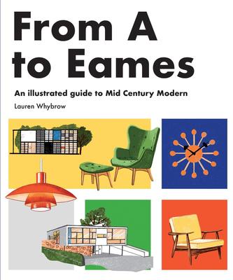 From A to Eames:A Visual Guide to Mid Century Modern Design，从A到Eames:本世纪中期现代设计视觉指南