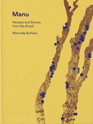 Manu: Recipes and Stories from My Brazil，2022拉美最佳女厨师Manoella Buffara：来自巴西的食谱及故事